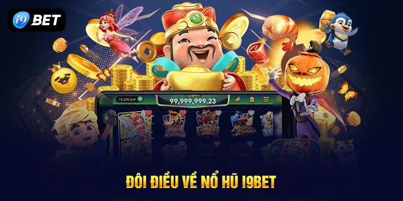 Tham gia cược Nổ hũ cực thú vị và độc đáo trên I9BET.